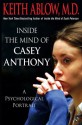 Inside the Mind of Casey Anthony: A Psychological Portrait - Keith Ablow