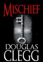 Mischief - A Supernatural Thriller (Horror, Suspense, Psychic) #2 of Harrow (The Harrow Haunting Series) - Douglas Clegg