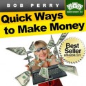 ZZZZ: Quick Ways To Make Money: Eight Fast and Easy Ways To Put Cash in Your Bank Account This Week (How To Make Money 101) - Bob Perry