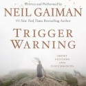Trigger Warning: Short Fictions and Discoveries - Neil Gaiman