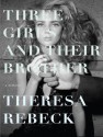 Three Girls and Their Brother: A Novel - Theresa Rebeck, Cassandra Campbell, David Drummond