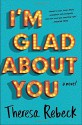 I'm Glad About You - Theresa Rebeck