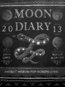 Ancient Wisdom for Modern Living: 2013 Moon Diary - Noreen Blanluet, Emma Jones