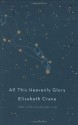 All This Heavenly Glory - Elizabeth Crane