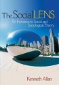 The Social Lens: An Invitation to Social and Sociological Theory - Kenneth D. Allan