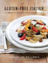 Gluten-Free Italian: Over 150 Irresistible Recipes Without Wheat--From Crostini to Tiramisu - Jacqueline Mallorca