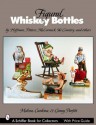 Figural Whiskey Bottles: By Hoffman, Potters, McCormick, Ski Country and More - Melissa Cardona, Ginny Parfitt