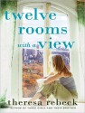 Twelve Rooms With a View: A Novel - Theresa Rebeck, Marguerite Gavin