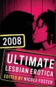 Ultimate Lesbian Erotica 2008 - Rachel Kramer Bussel, Nicole Foster, M.J. Williamz, Heather Towne, Janet Williams, Judith Johnson, Laney Ryan, Darcy Campbell, Sommer Marsden, Sheri Livingston, Jacqueline Applebee, Ellen Tevault, Charlotte Dare, Rane Ketcher, Jolene Hui, Jove Bellee, Linda Suzuki, Dela