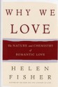 Why We Love: The Nature And Chemistry Of Romantic Love - Helen Fisher