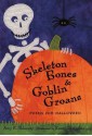 Skeleton Bones and Goblin Groans: Poems for Halloween - Amy E. Sklansky, Karen Dismukes