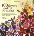 100 Flowers To Knit And Crochet - Lesley Stanfield