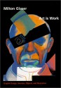 Art is Work: Graphic Design, Interiors, Objects and Illustrations - Milton Glaser