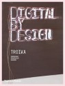 Digital by Design: Crafting Technology for Products and Environments - Troika, Sebastien Noel, Eva Rucki, Paola Antonelli, Troika