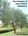 The Parables of Jesus Christ Explained - John Clowes