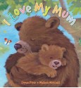 I Love My Mum. by Sophie Piper - Sophie Piper, Melanie Mitchell