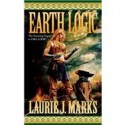 Earth Logic: Elemental Logic Book 2 - Laurie J. Marks