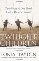 Twilight Children: Three Voices No One Heard Until a Therapist Listened - Torey L. Hayden