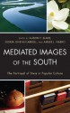 Mediated Images of the South: The Portrayal of Dixie in Popular Culture - Alison F. Slade, Dedria Givens-Carroll, Amber J. Narro, Wendy Atkins-Sayre, Burton P. Buchanan, Franklin E. Forts Jr., Mark Glantz, Michael P. Graves, Joshua Stockley, John W. Sutherlin, Kevin A. Unter, Jason Waite