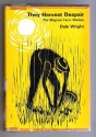 They Harvest Despair:The Migrant Farm Worker - Dale Wright