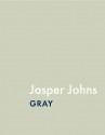 Jasper Johns: Gray - Douglas W. Druick, Douglas W. Druick, James Rondeau, Mark Pascale, Barbara Rose, Kelly Keegan, Kristin Lister, Nan Rosenthal