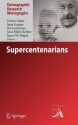 Supercentenarians (Demographic Research Monographs) - Heiner Maier, Jutta Gampe, Bernard Jeune, James W. Vaupel, Jean-Marie Robine