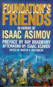 Foundation's Friends - Orson Scott Card, Isaac Asimov, Mike Resnick, Robert Silverberg, Frederik Pohl, Barry N. Malzberg, Robert Sheckley, Martin H. Greenberg, Edward D. Hoch, Ben Bova, Harry Turtledove, Harry Harrison, Poul Anderson, George Alec Effinger, Janet Asimov, George Zebrowski, Hal C