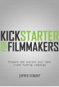 Kickstarter for Filmmakers: Plan and Execute Your Next Crowd Funding Campaign - James Cooper