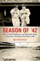 Season of '42: Joe D., Teddy Ballgame, and Baseball's Fight to Survive a Turbulent First Year of War - Jack Cavanaugh
