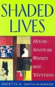 Shaded Lives: African American Women and Television - Beretta E. Smith-Shomade