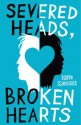 Severed Heads, Broken Hearts - Robyn Schneider