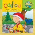 Caillou: As Good as New: Ecology Club - Sarah Margaret Johanson, Eric Sevigny