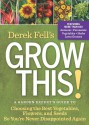 Just Grow This!: An Insider's Guide to the Top Plants and Seeds for Great Flavor, Bumper-Crop Yields, and Impressive Blooms - Derek Fell