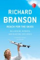 Reach for the Skies: Ballooning, Birdmen, and Blasting into Space - Richard Branson