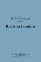 Birds in London (Barnes & Noble Digital Library) - William Henry Hudson