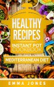 Healthy Recipes: 2 Manuscripts- Instant Pot Cookbook And Mediterranean diet - EMMA JONES
