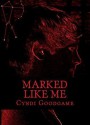 Marked Like Me - Cyndi Goodgame