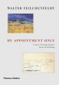 By Appointment Only: Writings on Art and Art Dealing - Walter Feilchenfeldt