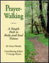 Prayer-Walking: A Simple Path to Body-and-Soul Fitness - Linus Mundy