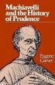 Machiavelli and the History of Prudence - Eugene Garver