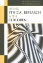 Doing Ethical Research with Children. Deborah Harcourt, Jonathon Sargeant - Deborah Harcourt