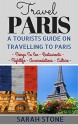 Travel Paris: A Tourist's Guide on Travelling to Paris; Find the Best Places to See, Things to Do, Nightlife, Restaurants and Accomodations! (Travel, Travel Paris, Paris Travel Guide) - Sarah Stone
