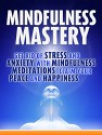 Mindfulness: Mindfulness Mastery: Get rid of Stress and Anxiety with Mindfulness Meditation, Claim your Peace and Happiness (Mindfulness Meditation,Anxiety Mindfulness, Mindfulness for Beginners) - Bob Smith