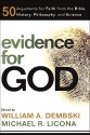 Evidence for God: 50 Arguments for Faith from the Bible, History, Philosophy, and Science - William A. Dembski, Michael Licona