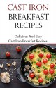 Cast Iron Breakfast Recipes: Delicious And Easy Cast Iron Breakfast Recipes - Jamie Smith