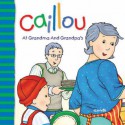 Caillou At Grandma and Grandpa's - Joceline Sanschagrin, Pierre Brignaud