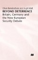 Beyond Deterrance - Britain Germany + the New Europian Security Debate - Oliver Ramsbotham, Hugh Miall