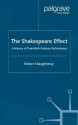 The Shakespeare Effect: A History of Twentieth-Century Performance - Robert Shaughnessy