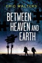 Between Heaven and Earth - Eric Walters