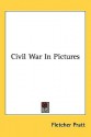 Civil War in Pictures - Fletcher Pratt